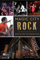 Magic City Rock: Spaces and Faces of Birmingham's Scene 1625858965 Book Cover