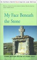 My Face Beneath the Stone 0595163653 Book Cover