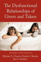 The Dysfunctional Relationships of Givers and Takers: An Analysis of Toxic Chemistries 1463424000 Book Cover