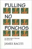 Pulling No Ponchos, An Irreverent History of Santa Fe 086534325X Book Cover