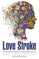 Love Stroke: Stroke Recovery and One Young Couple's Journey 1532002874 Book Cover