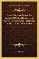 Poem Delivered Before the Society of United Brothers, at Brown University, on September 6, 1831, with Other Poems 1163704962 Book Cover