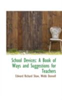 School Devices: A Book of Ways and Suggestions for Teachers 1437081924 Book Cover