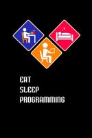 Eat Sleep Programming: Computer programmer gifts Journal Notebook Diaries for your programmer Friends and family. 1693213702 Book Cover
