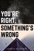 You're Right, Something's Wrong B09BYFX18G Book Cover