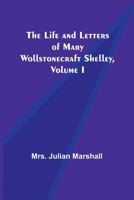 The Life and Letters of Mary Wollstonecraft Shelley, Volume I 9356905711 Book Cover
