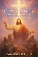 Christianity - Origins, History and Hidden Doctrine: Christianity for beginners – all you need to know about: Christian mysticism, Christian ... of Christianity (The Great Paths of Wisdom) B0G4J7RHJR Book Cover