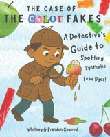 The Case of the Color Fakes: A Detective’s Guide to Spotting Synthetic Food Dyes B0FJ66XRZ6 Book Cover