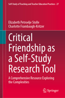 Critical Friendship as a Self-Study Research Tool: A Comprehensive Resource Exploring the Complexities (Self-Study of Teaching and Teacher Education Practices, 27) 3031910214 Book Cover
