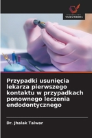 Przypadki usuniecia lekarza pierwszego kontaktu w przypadkach ponownego leczenia endodontycznego (Polish Edition) 6202372729 Book Cover