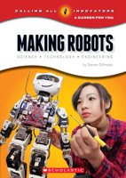 Making Robots: Science, Technology, and Engineering (Calling All Innovators: A Career for You) 0531219909 Book Cover