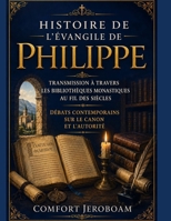 HISTOIRE DE L'ÉVANGILE DE PHILIPPE: Transmission à travers les bibliothèques monastiques au fil des siècles Débats contemporains sur le canon et l'autorité (French Edition) B0HFGFG4MM Book Cover