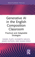 Generative AI in the English Composition Classroom: Practical and Adaptable Strategies (Routledge Research in Writing Studies) 1032831359 Book Cover