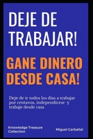 Deje de Trabajar: Gane Dinero Desde Casa (Spanish Edition) B088GKF1Q3 Book Cover