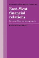 East-West Financial Relations: Current Problems and Future Prospects 0521126355 Book Cover