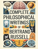 Complete Philosophical Writings of Bertrand Russell: Including The Problems of Philosophy, Mysticism and Logic, and Principles of Social Reconstruction (Grapevine Edition) 9363110532 Book Cover