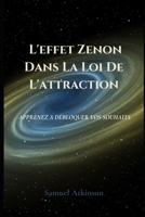L'effet Zenon Dans La Loi De L'attraction: Apprenez A D�bloquer Vos Souhaits B09GZKPGZH Book Cover
