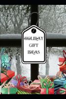 Holiday Gift Ideas: Manage Your Holiday Gift List and Ideas When You Find The Perfect Gift 1720185794 Book Cover