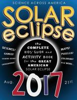 Solar Eclipse 2017: The Complete Kids' Guide and Activity Book for the Great American Solar Eclipse 154865972X Book Cover