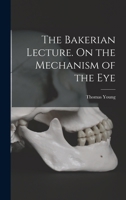 The Bakerian Lecture. On the Mechanism of the Eye 1018324763 Book Cover