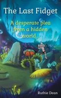 The Last Fidget: A desperate plea from a hidden world 1839759615 Book Cover