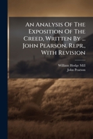 An Analysis Of The Exposition Of The Creed, Written By ... John Pearson. Repr., With Revision 1179097181 Book Cover