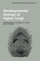 Developmental Biology of Higher Fungi: Symposium of the British Mycological Society held at the University of Manchester April 1984 (British Mycological Society Symposia) 0521301610 Book Cover