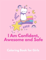 I am Confident, Awesome and Safe ( A Coloring Book for Girls ): The Really Best Self-Esteem and Confidence Coloring Book for Girls Ages 2, 3, 4 & 5 | Caticorn Coloring Book for Girls B08B3B39Z3 Book Cover