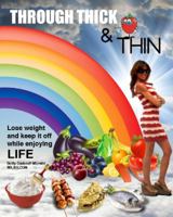 Through Thick & Thin: The Dietitian's Manual for Permanent Weight Loss. A Step by Step Guide. No Gimmicks just Results. Life's about to get a whole lot Brighter! 0985296208 Book Cover