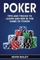 Poker: Tips and Tricks to Learn and Win in the Game of Poker 1548973122 Book Cover