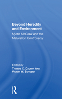 Beyond Heredity And Environment: Myrtle Mcgraw And The Maturation Controversy 0367158965 Book Cover