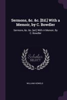 Sermons, &c. &c. [ed.] with a Memoir, by C. Bowdler: Sermons, &c. &c. [ed.] with a Memoir, by C. Bowdler 1145571263 Book Cover
