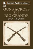 Guns Across the Rio Grande 1444844962 Book Cover