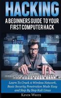 Hacking: A Beginners Guide To Your First Computer Hack; Learn To Crack A Wireless Network, Basic Security Penetration Made Easy and Step By Step Kali Linux 6069836006 Book Cover