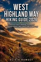 WEST HIGHLAND WAY HIKING GUIDE 2026: A Practical Guide to Planning, Training, and Completing Scotland's Most Famous Long-Distance Trail B0H83NDTN4 Book Cover