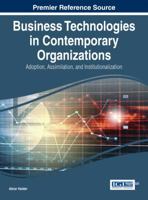 Business Technologies in Contemporary Organizations: Adoption, Assimilation, and Institutionalization 1466666234 Book Cover