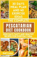 The Complete Pescatarian Diet Cookbook: 2000 Days Tasty and Healthy Recipes for Everyday Meal B0CR8233YL Book Cover