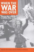 When the War Was Over: Women, War and Peace in Europe, 1940-1956 0718501799 Book Cover