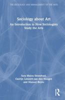 Sociology about Art: An Introduction to How Sociologists Study the Arts (The Sociology and Management of the Arts) 1032632003 Book Cover