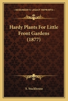 Hardy Plants For Little Front Gardens 1120198690 Book Cover