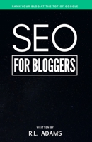 SEO for Bloggers: Learn How to Rank your Blog Posts at the Top of Google's Search Results 1484954289 Book Cover