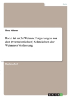 Bonn ist nicht Weimar. Folgerungen aus den (vermeintlichen) Schw�chen der Weimarer Verfassung 3346372197 Book Cover