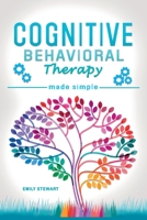 Cognitive Behavioral Therapy Made Simple: Rewire your Brain with 8 Cbt Mindfulness Techniques. Overcome Depression, Insomnia and Anxiety Thanks to Self Discipline and Positive Thinking 1802531378 Book Cover