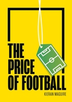 The Price of Football: Understanding Football Club Finance 1788213262 Book Cover