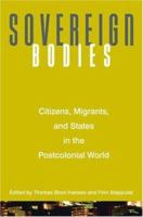 Sovereign Bodies: Citizens, Migrants, and States in the Postcolonial World 0691121192 Book Cover