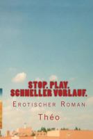 Stopp. Play. Schneller Vorlauf.: Erotischer Roman 1478212918 Book Cover