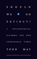 Should We Go Extinct: A Philosophical Dilemma for Our Unbearable Times 0593798724 Book Cover