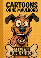 Cartoons Ohne Maulkorb: DAS LUSTIGE HUNDEBUCH [ Hund, Hunde, Hundebesitzer, Weihnachten, Nikolaus, Ostern, Geburtstag, Humor, Lustig, Witze, Witzebuch ] (German Edition) 369513304X Book Cover