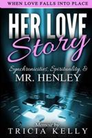 Her Love Story: Synchronicities, Spirituality and Mr. Henley 098181347X Book Cover