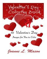 Valentines Day Coloring Book: 50 Valentines Day Images for You to Color 1541177304 Book Cover